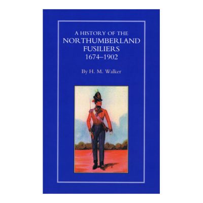 History Northumberland Fusiliers 1674-1902, by H M Walker
