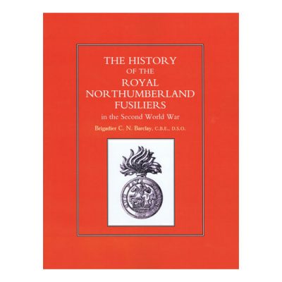 History Of The Royal Northumberland Fusiliers, by Brigadier C N Barclay