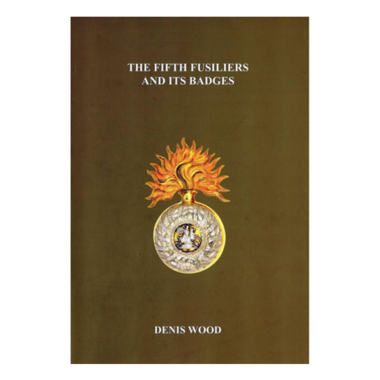 The Fifth Fusiliers And Its Badges, by Denis Wood
